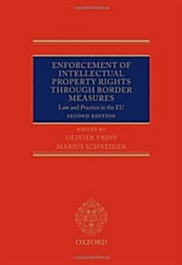 Enforcement of Intellectual Property Rights Through Border Measures : Law and Practice in the EU (Hardcover, 2 Revised edition)