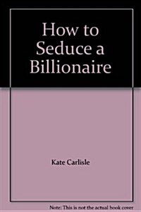 How to Seduce a Billionaire (Hardcover)