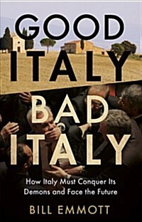 Good Italy, Bad Italy: Why Italy Must Conquer Its Demons to Face the Future (Hardcover)