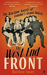 The West End Front : The Wartime Secrets of Londons Grand Hotels (Paperback)