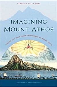Imagining Mount Athos: Visions of a Holy Place, from Homer to World War II (Paperback)