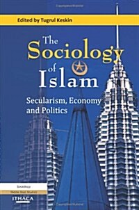 The Sociology of Islam : Secularism, Economy and Politics (Paperback)