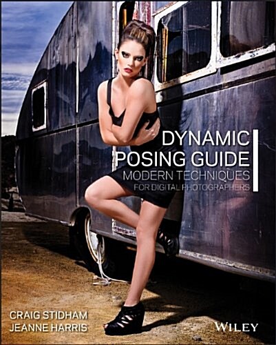 Dynamic Posing Guide: Modern Techniques for Digital Photographers (Paperback)