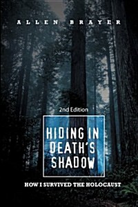 Hiding in Deaths Shadow: How I Survived the Holocaust; Second Edition (Paperback)