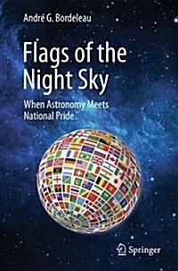 Flags of the Night Sky: When Astronomy Meets National Pride (Paperback, 2014)