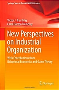 New Perspectives on Industrial Organization: With Contributions from Behavioral Economics and Game Theory (Hardcover, 2012)