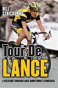 Tour De Lance : A Wild Ride Through Lance Armstrongs Comeback (Paperback)