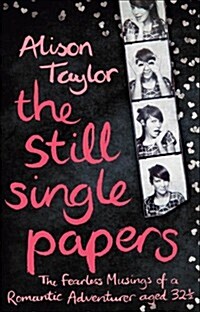 The Still Single Papers : The Fearless Musings of a Romantic Adventurer Aged Thirty-two-and-a-half (Paperback)