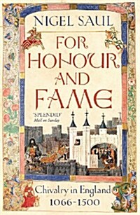 For Honour and Fame : Chivalry in England, 1066-1500 (Paperback)