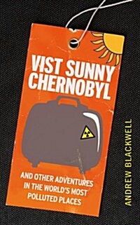 Visit Sunny Chernobyl : ... and other adventures in the worlds most polluted places (Paperback)