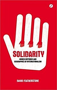 Solidarity : Hidden Histories and Geographies of Internationalism (Paperback)