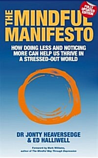 The Mindful Manifesto : How Doing Less and Noticing More Can Help Us Thrive in a Stressed-Out World (Paperback)