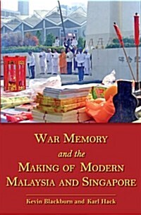 War Memory and the Making of Modern Malaysia and Singapore (Paperback)