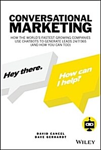 Conversational Marketing: How the Worlds Fastest Growing Companies Use Chatbots to Generate Leads 24/7/365 (and How You Can Too) (Hardcover)