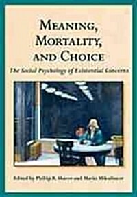 Meaning, Mortality, and Choice: The Social Psychology of Existential Concerns (Hardcover)