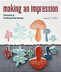 Making an Impression: Designing & Creating Artful Stamps (Paperback)