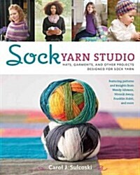 Sock Yarn Studio: Hats, Garments, and Other Projects Designed for Sock Yarn (Paperback)