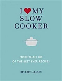 I Love My Slow Cooker: More Than 100 of the Best Ever Recipes (Paperback)