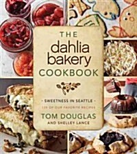The Dahlia Bakery Cookbook: Sweetness in Seattle (Hardcover)