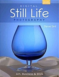 Digital Still Life Photography: Art, Business & Style (Paperback)