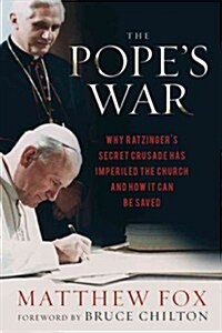 The Popes War: Why Ratzingers Secret Crusade Has Imperiled the Church and How It Can Be Saved (Paperback)