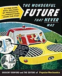 The Wonderful Future That Never Was: Flying Cars, Mail Delivery by Parachute, and Other Predictions from the Past (Paperback)