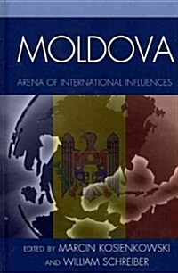 Moldova: Arena of International Influences (Hardcover)
