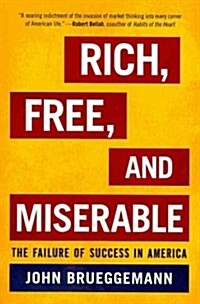 Rich, Free, and Miserable: The Failure of Success in America (Paperback)