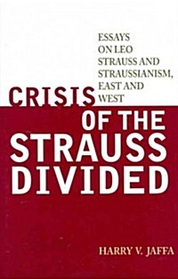 Crisis of the Strauss Divided: Essays on Leo Strauss and Straussianism, East and West (Hardcover)