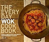 The Everyday Wok Cookbook: Simple and Satisfying Recipes for the Most Versatile Pan in Your Kitchen (Paperback)