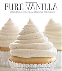 Pure Vanilla: Irresistible Recipes and Essential Techniques (Hardcover)