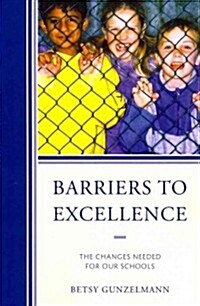 Barriers to Excellence: The Changes Needed for Our Schools (Paperback)