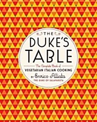 The Dukes Table: The Complete Book of Vegetarian Italian Cooking (Hardcover)