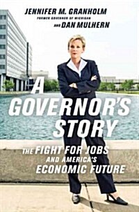 A Governors Story: The Fight for Jobs and Americas Economic Future (Paperback)