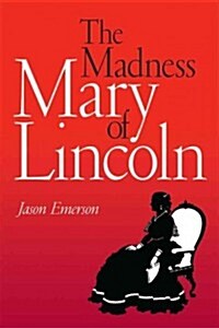 The Madness of Mary Lincoln (Paperback)