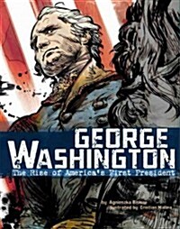 George Washington: The Rise of Americas First President (Paperback)