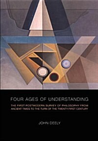 Four Ages of Understanding: The First Postmodern Survey of Philosophy from Ancient Times to the Turn of the Twenty-First Century (Paperback)