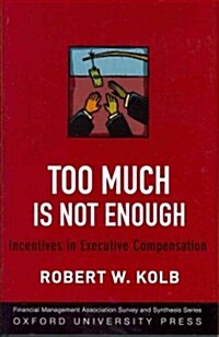 Too Much Is Never Enough: Incentives in Executive Compensation (Hardcover)