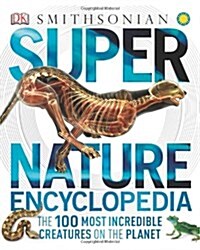 Super Nature Encyclopedia: The 100 Most Incredible Creatures on the Planet (Hardcover)