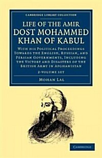 Life of the Amir Dost Mohammed Khan of Kabul 2 Volume Set : With his Political Proceedings towards the English, Russian, and Persian Governments, Incl (Package)