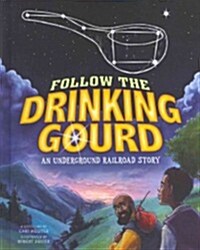 Follow the Drinking Gourd: An Underground Railroad Story (Library Binding)