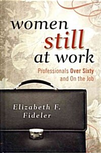Women Still at Work: Professionals Over Sixty and on the Job (Hardcover)