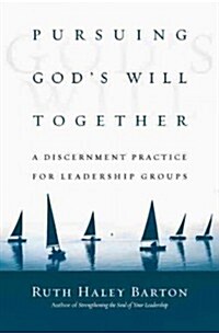 Pursuing Gods Will Together: A Discernment Practice for Leadership Groups (Hardcover)