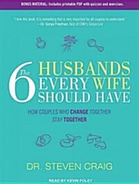 The 6 Husbands Every Wife Should Have: How Couples Who Change Together Stay Together (Audio CD, Library)