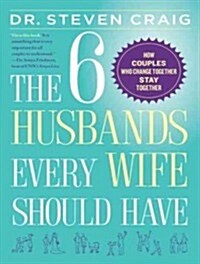 The 6 Husbands Every Wife Should Have: How Couples Who Change Together Stay Together (MP3 CD)