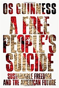 A Free Peoples Suicide: Sustainable Freedom and the American Future (Paperback)