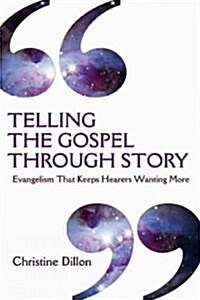 Telling the Gospel Through Story: Evangelism That Keeps Hearers Wanting More (Paperback)