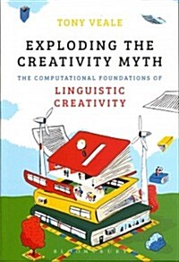 Exploding the Creativity Myth: The Computational Foundations of Linguistic Creativity (Paperback)