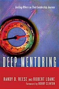 Deep Mentoring: Guiding Others on Their Leadership Journey (Paperback)