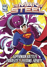 The Man of Steel: Superman Battles Parasites Feeding Frenzy (Paperback)